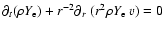 $\partial_t(\rho {Y_{\rm e}}) + r^{-2} \partial_r~(r^2\rho {Y_{\rm e}}~v) = 0$