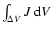 $\int_{\Delta
V}J~{\rm d}V$