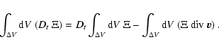 \begin{displaymath}
\int_{\Delta V}{\rm d}V~(D_t~\Xi)=
D_t\int_{\Delta V} {\rm d}V~ \Xi -
\int_{\Delta V}{\rm d}V~(\Xi~ {\rm div}~ \vec{v})
~.
\end{displaymath}