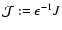 ${\cal J}:=\epsilon^{-1}J$