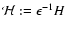 ${\cal H}:=\epsilon^{-1}H$