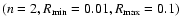 $(n=2,R_{\rm min}=0.01,R_{\rm max}=0.1)$