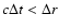 $c\Delta t < \Delta r$