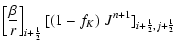 $\displaystyle \left[\frac{\beta}{r}\right]_{i+{\frac{1}{2}}}{[(1-f_K)\; J^{n+1}]}_{i+{\frac{1}{2}},j+{\frac{1}{2}}}$