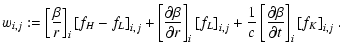 $\displaystyle w_{i,j}:=
\left[\frac{\beta}{r}\right]_{i}{[f_H-f_L]}_{i,j}
+ \le...
... \frac{1}{c}\left[\frac{\partial \beta}{\partial t}\right]_{i}
{[f_K]}_{i,j}
~.$