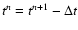 $t^{n}=t^{n+1}-\Delta t$