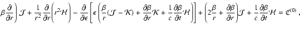 $\displaystyle \beta\frac{\partial}{{\partial r}}\Bigg)~ {\cal J} +
\frac{1}{r^2...
...cal J}
+\frac{1}{c}\frac{\partial \beta}{\partial t}{\cal H}
=\frak{C}^{(0)}
~,$