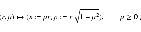 \begin{displaymath}
(r,\mu)\mapsto(s:=\mu r,p:=r\sqrt{1-\mu^2}),\qquad\mu\ge 0
~,
\end{displaymath}