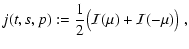 $\displaystyle j(t,s,p):=
\frac{1}{2}\big({\cal I}(\mu)+{\cal I}(-\mu)\big)
~,$