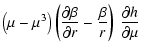 $\displaystyle \left(\mu-\mu^3\right)\left(\frac{\partial \beta}{\partial
r}-\frac{\beta}{r}\right)~\frac{\partial h}{\partial \mu}$