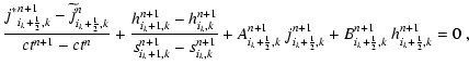 $\displaystyle \frac{{j^*}^{n+1}_{i_k+{\frac{1}{2}},k}-\widetilde{j}^n_{i_k+{\fr...
...rac{1}{2}},k}
+B_{i_k+{\frac{1}{2}},k}^{n+1}~h^{n+1}_{i_k+{\frac{1}{2}},k}=0 ~,$