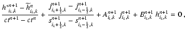 $\displaystyle \frac{{h^*}^{n+1}_{i_k,k}-\widetilde{h}^n_{i_k,k}}{ct^{n+1}-ct^{n...
...}{2}},k}} +A_{i_k,k}^{n+1}~j^{n+1}_{i_k,k}
+B_{i_k,k}^{n+1}~h^{n+1}_{i_k,k}=0~,$