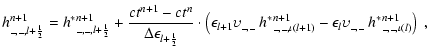 $\displaystyle h^{n+1}_{\_,\_,l+{\frac{1}{2}}}={h^*}^{n+1}_{\_,\_,l+{\frac{1}{2}...
...a(l+1)}
-\epsilon_{l} \upsilon_{\_,\_} ~{h^*}^{n+1}_{\_,\_,\iota(l)}
\right) ~,$