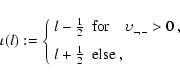 \begin{displaymath}
\iota(l):=
\left\{
\begin{array}{ll}
l-\frac{1}{2} &{\rm for...
...~, \\ [2mm]
l+\frac{1}{2} &{\rm else}~, \\
\end{array}\right.
\end{displaymath}