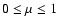 $0\le \mu \le 1$