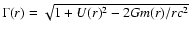 $\Gamma(r)=\sqrt{1+U(r)^2-2Gm(r)/rc^2}$