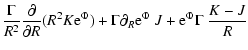 $\displaystyle \frac{\Gamma}{R^2}\frac{\partial}{\partial R}(R^2K{\rm e}^{\Phi})
+ \Gamma\partial_R {\rm e}^{\Phi}~ J
+{\rm e}^{\Phi}\Gamma~\frac{K-J}{R}$