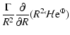 $\displaystyle \frac{\Gamma}{R^2}
\frac{\partial}{\partial R}(R^2{\cal H}{\rm e}^{\Phi})$