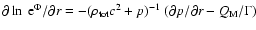 $\partial \ln~ {\rm e}^{\Phi}/\partial
r=-(\rho_{\rm tot}c^2+p)^{-1}~(\partial p/\partial
r-Q_{\rm M}/\Gamma)$