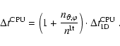 \begin{displaymath}\Delta t^{\rm CPU}=
\left(1+\frac{n_{\vartheta,\varphi}}{n^{\rm It}}\right)\cdot \Delta t^{\rm CPU}_{1{\rm D}}
~.
\end{displaymath}