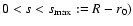 $0 < s < s_{\rm max}:=R-r_0)$