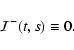 \begin{displaymath}{\cal I}^-(t,s)\equiv 0.
\end{displaymath}