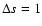 $\Delta s=1$