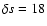 $\delta
s=18$