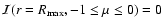 ${\cal I}(r=R_{\rm max},-1\le \mu \le 0) = 0$