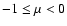 $-1\le \mu<0$