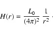 \begin{displaymath}
H(r)=\frac{L_0}{(4\pi)^2}~\frac{1}{r^2}
~\cdot
\end{displaymath}
