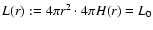 $L(r):=4\pi r^2\cdot 4\pi
H(r)=L_0$