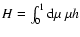 $H=\int_0^1{\rm d}\mu~\mu h$