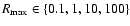 $R_{\rm max}\in\{0.1,1,10,100\}$