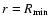 $r=R_{\rm min}$