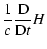 $\displaystyle \frac{1}{c}\frac{{\rm D}}{{\rm D}t} H$