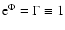 ${\rm e}^{\Phi}=\Gamma\equiv 1$