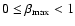 $0 \le \beta_{\rm max} < 1$