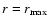$r=r_{\max}$