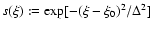 $s(\xi):=\exp[-(\xi-\xi_0)^2/\Delta^2]$