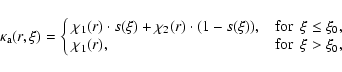 \begin{displaymath}
\kappa_{\rm a}(r,\xi)=
\left\{
\begin{array}{ll}
\chi_1(r...
...\
\chi_1(r),& ~~{\rm for}~~ \xi > \xi_0,
\end{array}\right.
\end{displaymath}