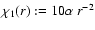 $\chi_1(r):=10\alpha~r^{-2}$