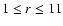 $1 \le r \le 11$