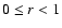 $0 \le r < 1$