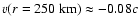 $v(r=250~{\rm km})\approx -0.08 c$