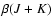 $\beta (J + K )$