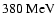 $380~{{\rm MeV}}$