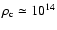 $\rho_{\rm c} \simeq 10^{14}$