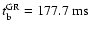 $t_{\rm b}^{\rm GR}=177.7~{{\rm ms}}$