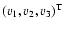 $(v_1, v_2, v_3)^{\rm T}$